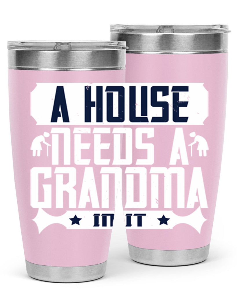 A house needs a grandma in it 94#- grandma - nana- Tumbler