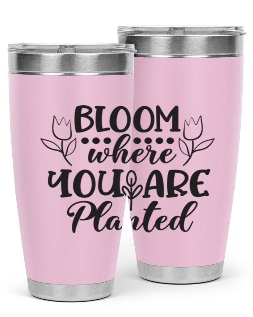 Bloom where you are planted 73#- spring- Tumbler