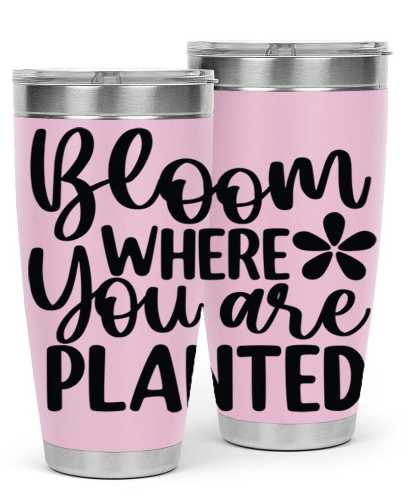 Bloom where you are planted 84#- spring- Tumbler