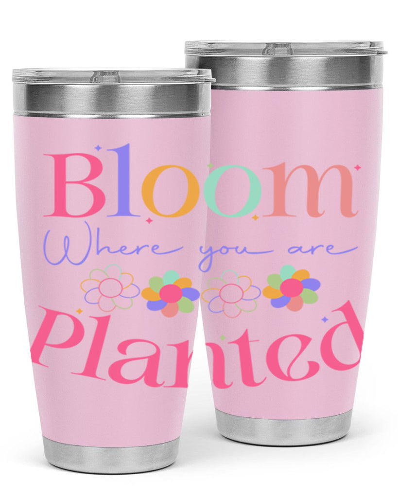 Bloom where you are planted77#- spring- Tumbler