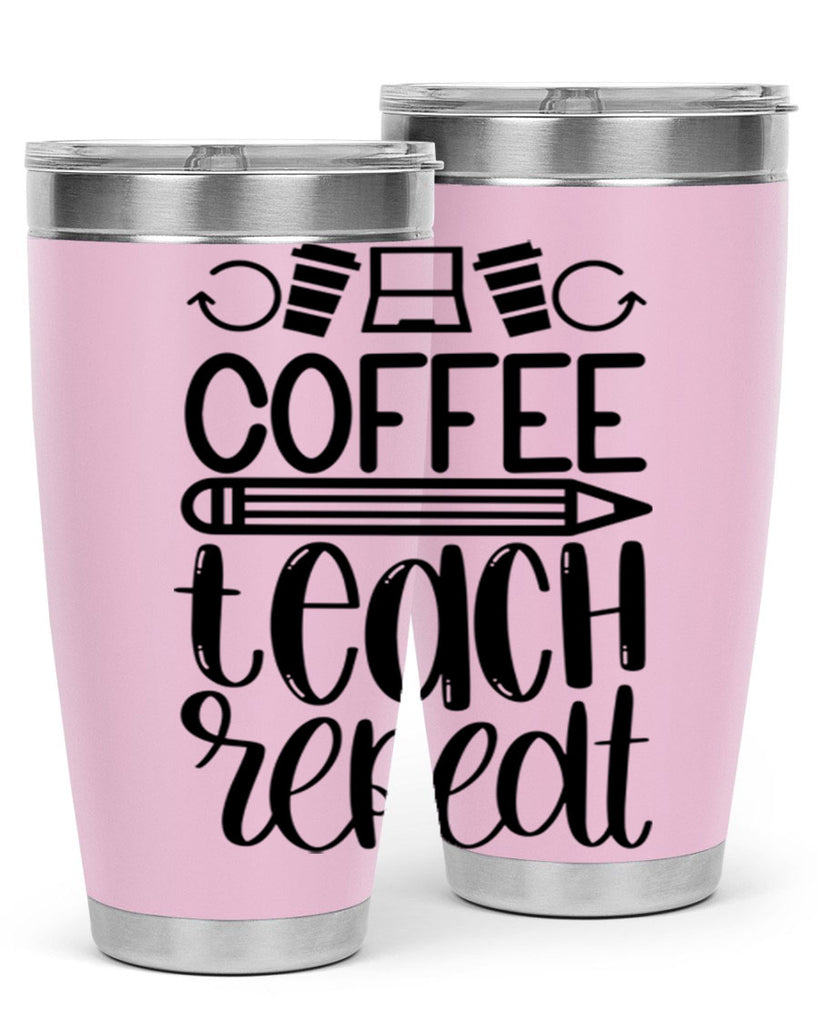 Coffee Teach Repeat Style 82#- teacher- tumbler