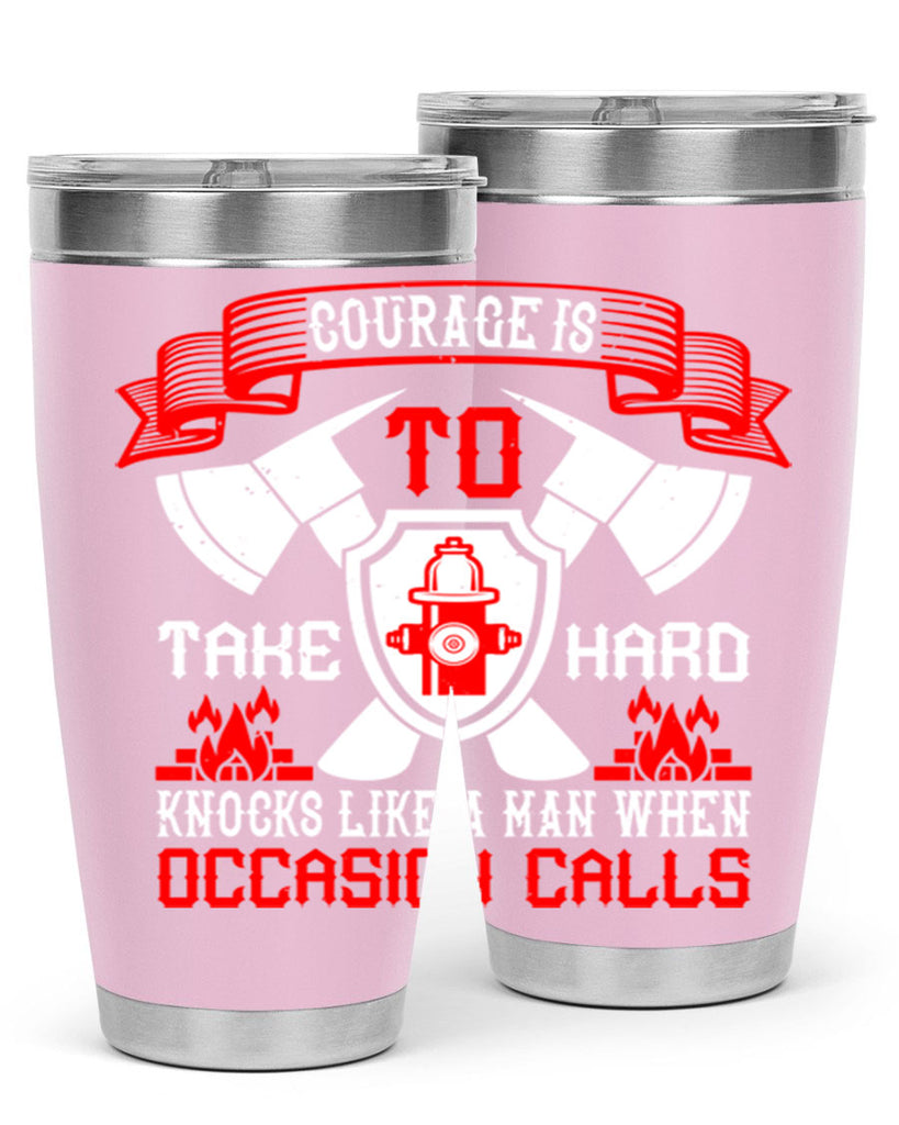 Courage is to take hard knocks like a man when occasion calls Style 86#- fire fighter- tumbler