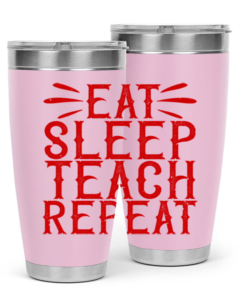 Eat Sleep Teach Repeat Style 106#- teacher- tumbler