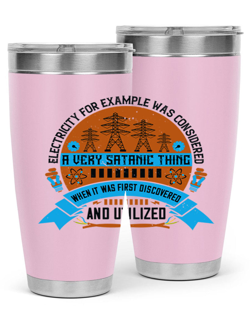 Electricity for example was considered a very Satanic thing when it Style 48#- electrician- tumbler