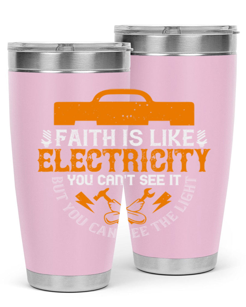 Faith is like electricity You cant see it but you can see the light Style 41#- electrician- tumbler