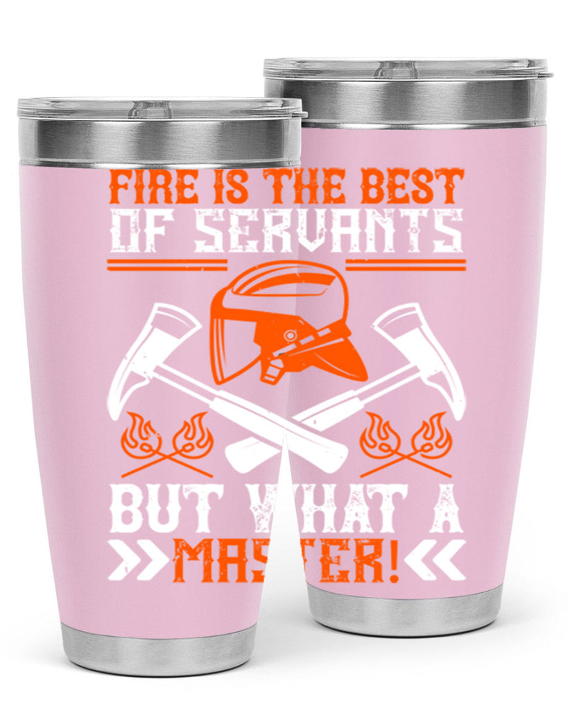 Fire is the best of servants but what a master Style 79#- fire fighter- tumbler