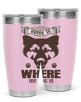 Home Is Where My Dog Is Style 202#- dog- Tumbler