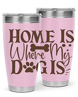 Home Is Where My Dog Is Style 86#- dog- Tumbler