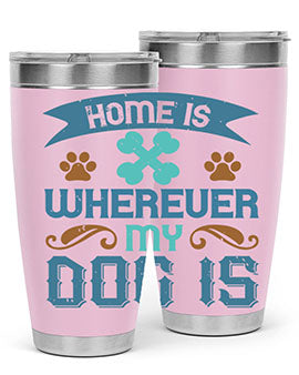 Home Is Wherever My Dog Is Style 197#- dog- Tumbler