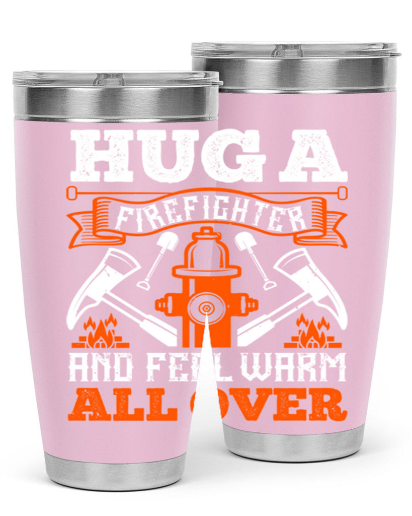 Hug a firefighter and feel warm all over Style 64#- fire fighter- tumbler