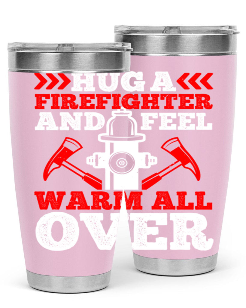 Hug a firefighter and feel warm all over Style 65#- fire fighter- tumbler