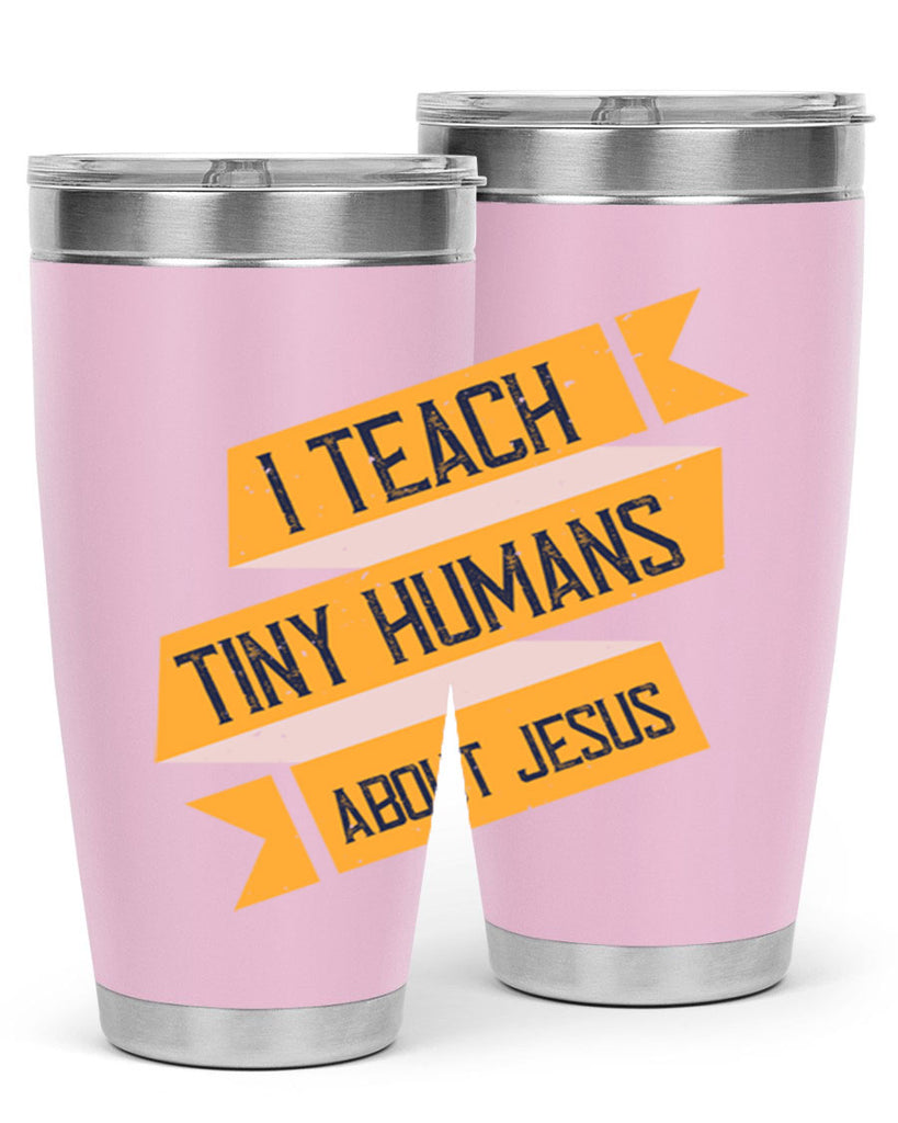 I Teach Tiny Humans About Jesus Style 103#- teacher- tumbler