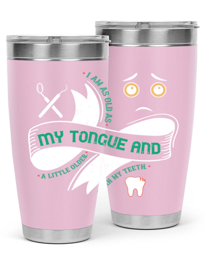 I am as old as my tongue and Style 37#- dentist- tumbler