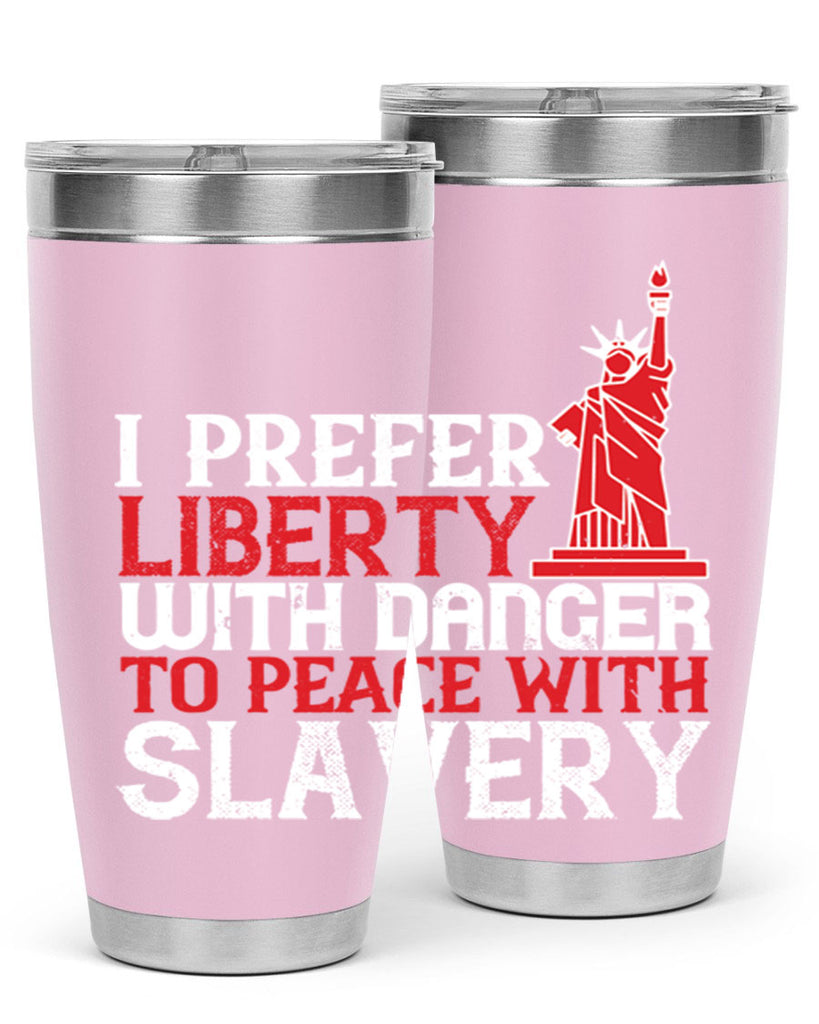 I prefer liberty with danger to peace with slavery Style 114#- Fourt Of July- Tumbler