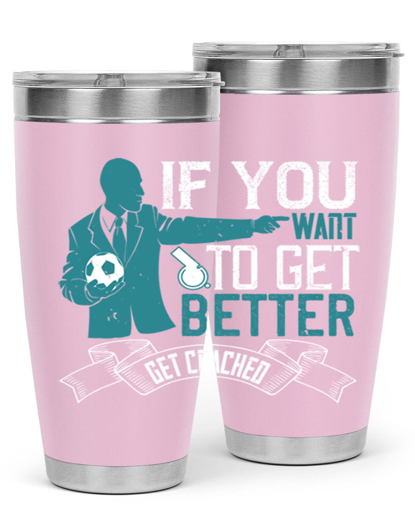 If you want to get better get coached Style 30#- coaching- tumbler