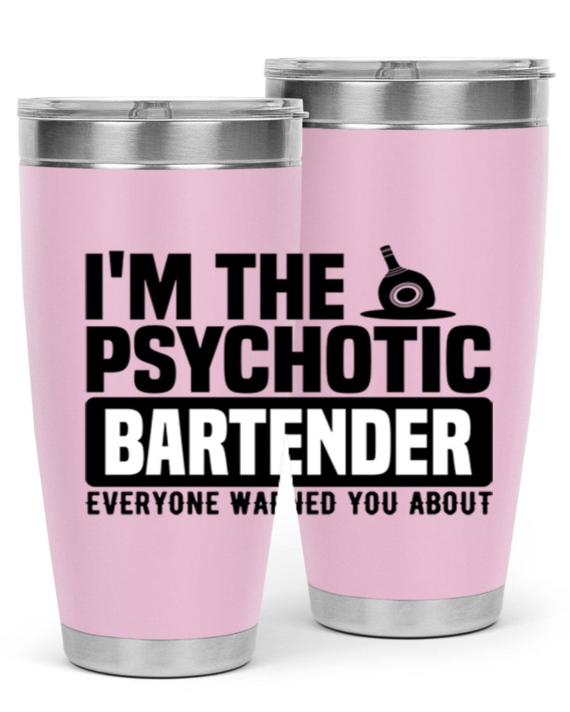 Im the psychotic Style 16#- bartender- tumbler