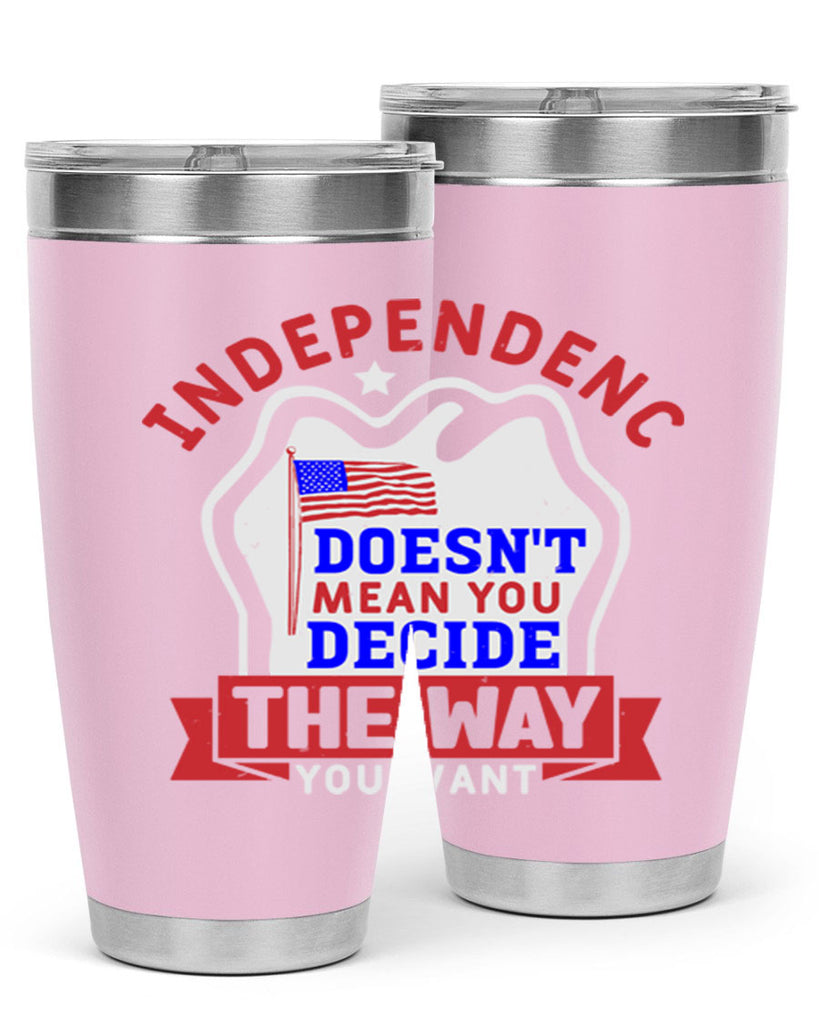 Independence doesnt mean you get to decide Style 23#- Fourt Of July- Tumbler