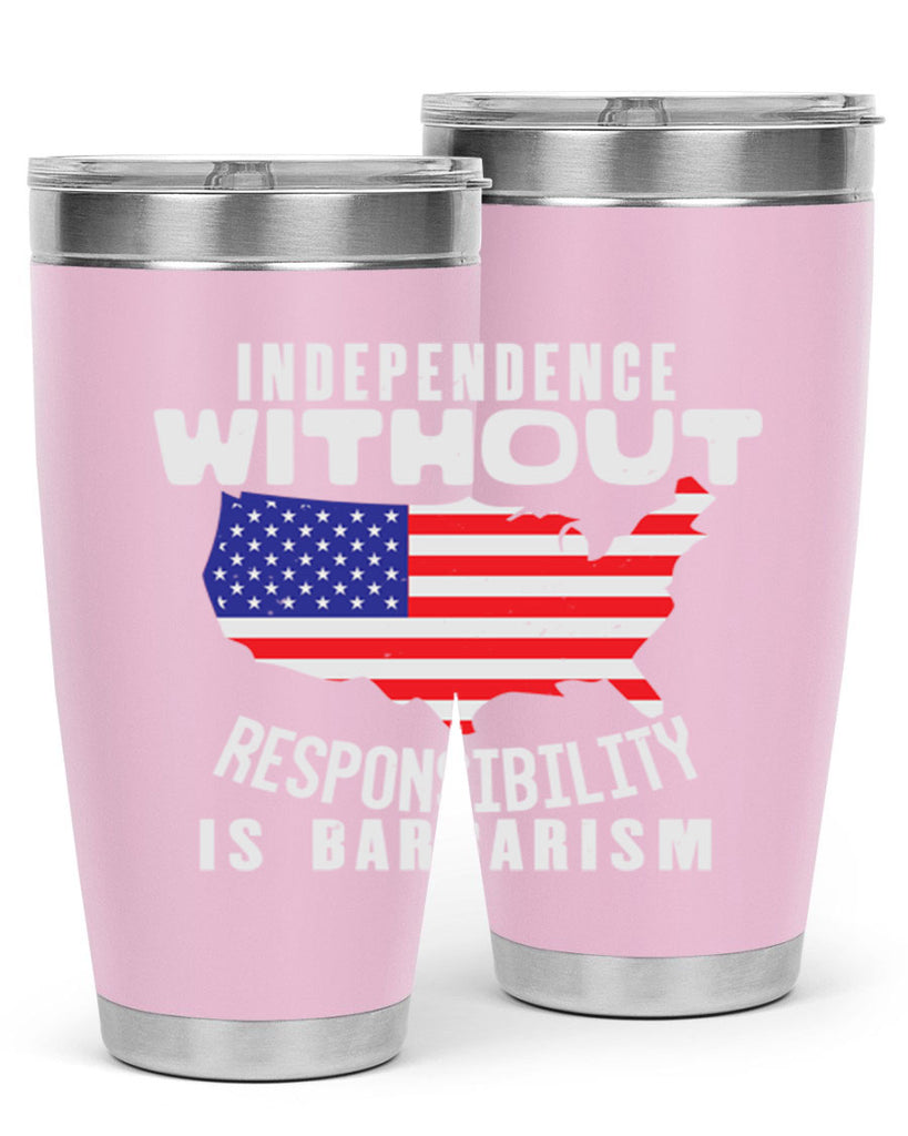 Independence without responsibility is barbarism Style 27#- Fourt Of July- Tumbler