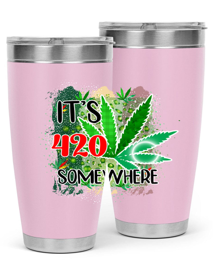 Its 420 Somewhere 153#- marijuana- Tumbler
