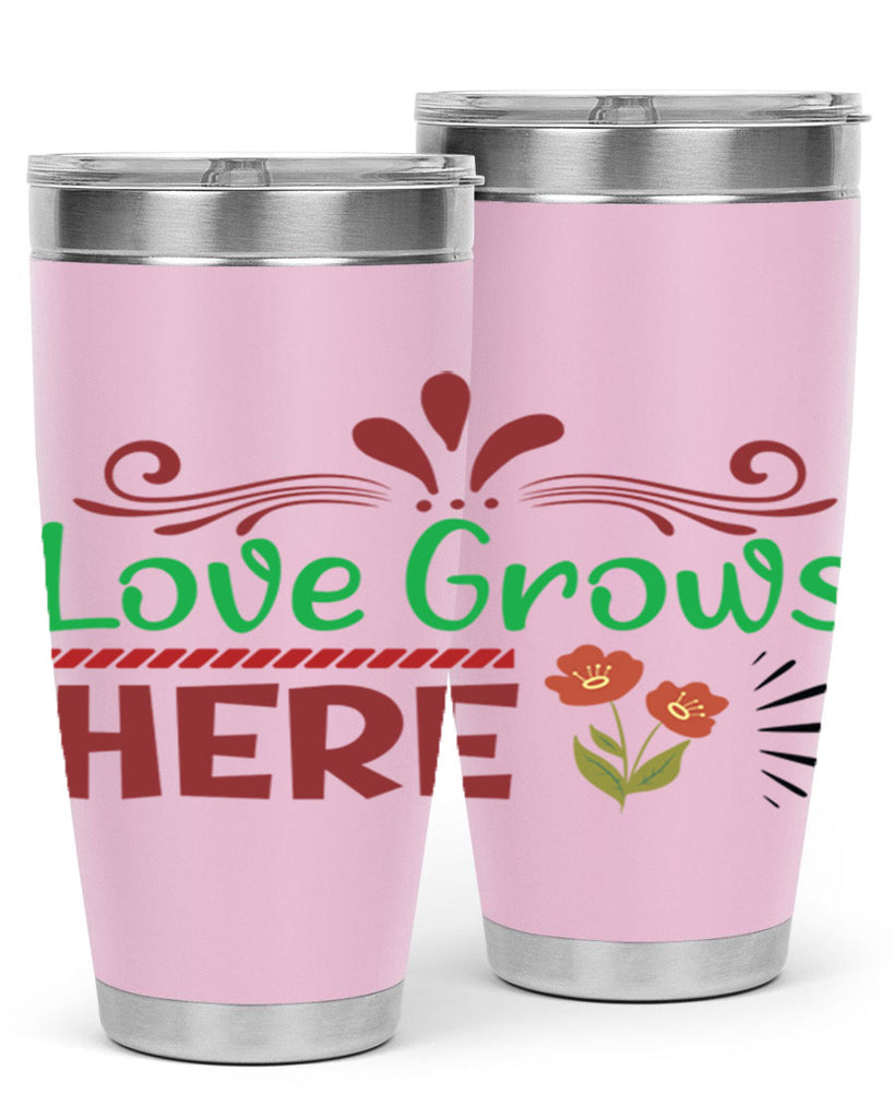 Love Grows Here  334#- spring- Tumbler