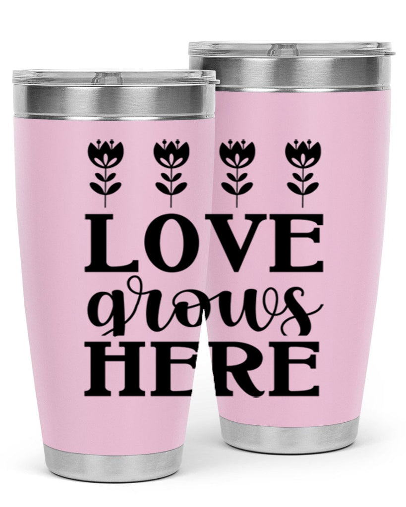 Love grows here  333#- spring- Tumbler