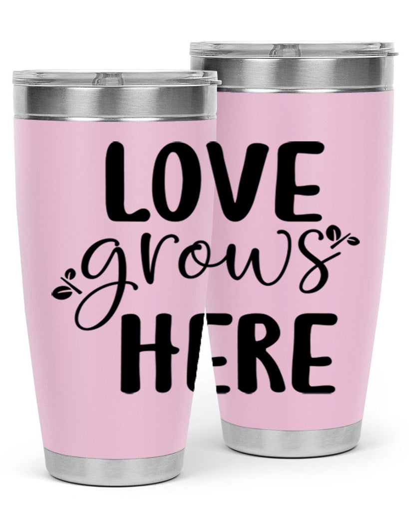 Love grows here design  332#- spring- Tumbler