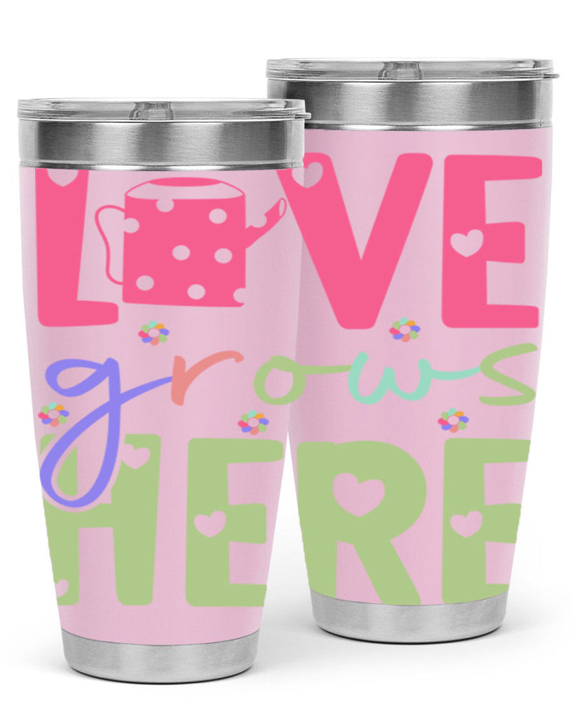 Love grows here330#- spring- Tumbler