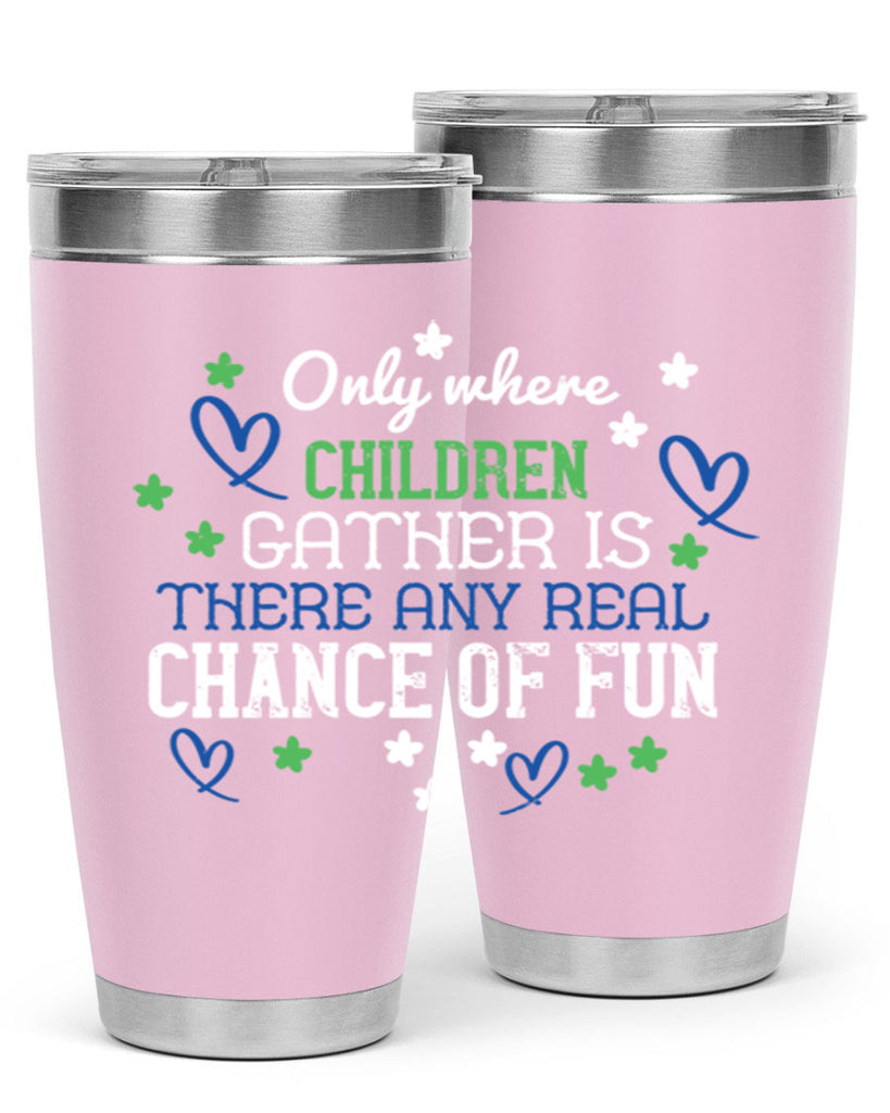 Only where children gather is there any real chance of fun Style 20#- baby- Tumbler