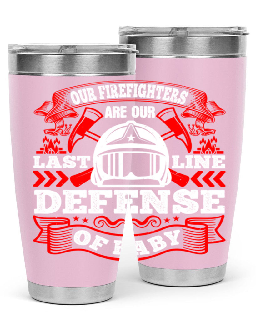 Our firefighters are our last line of defense baby Style 44#- fire fighter- tumbler