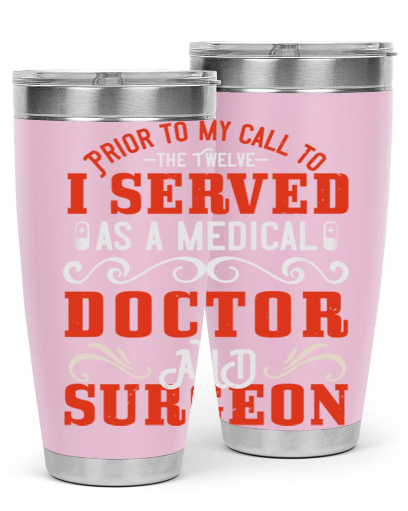 Prior to my call to the Twelve I served as a medical doctor and surgeon Style 27#- medical- tumbler