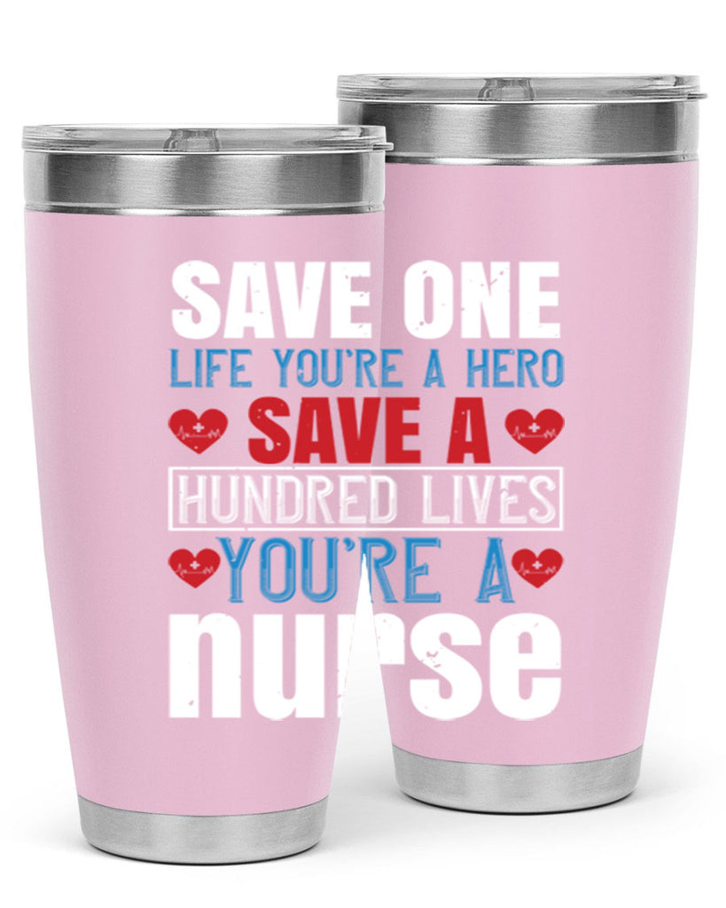 Save one life you’re a hero Save a hundred lives you’re a nurse Style 270#- nurse- tumbler