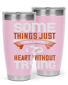 Some things just fill your Heart Without Trying Style 149#- dog- Tumbler