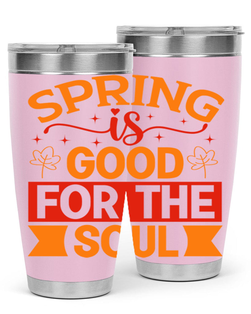 Spring is good for the soul 439#- spring- Tumbler