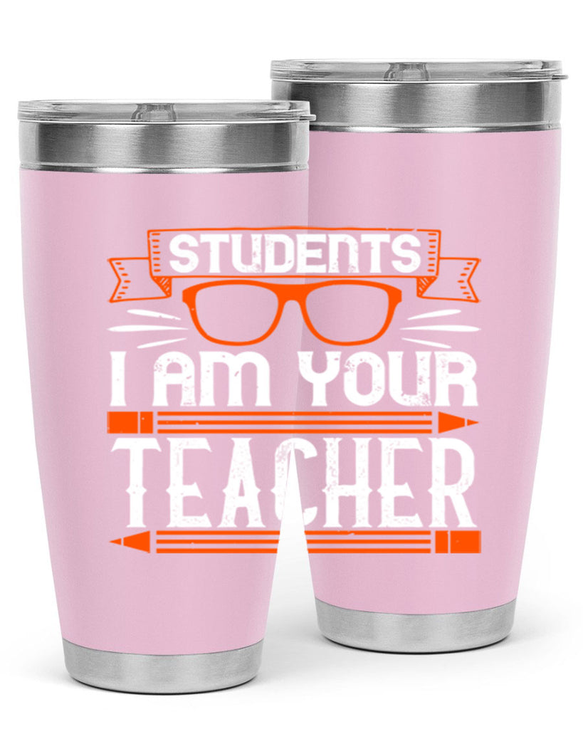 Students I am your teacher Style 20#- teacher- tumbler