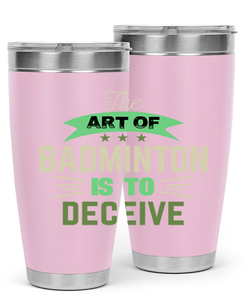 The art of BADMINTON IS TO deceive 219#- badminton- Tumbler
