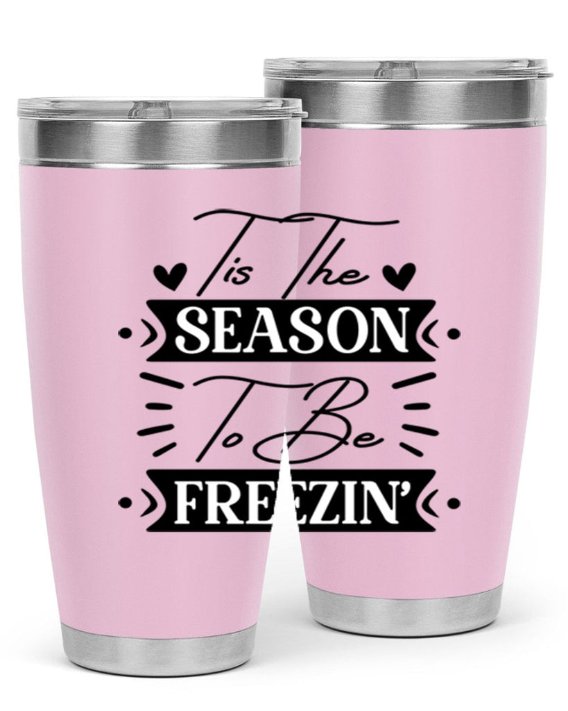 Tis The Season To Be Freezin 418#- winter- Tumbler