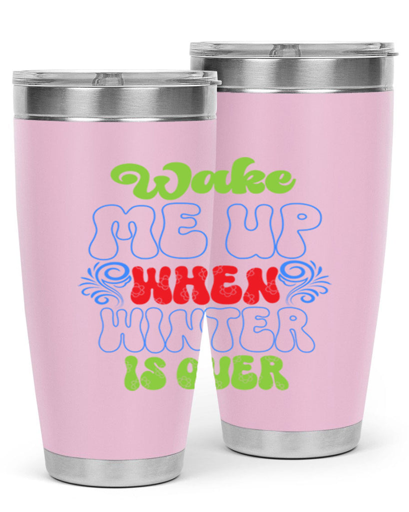 Wake me up when winter is over 431#- winter- Tumbler