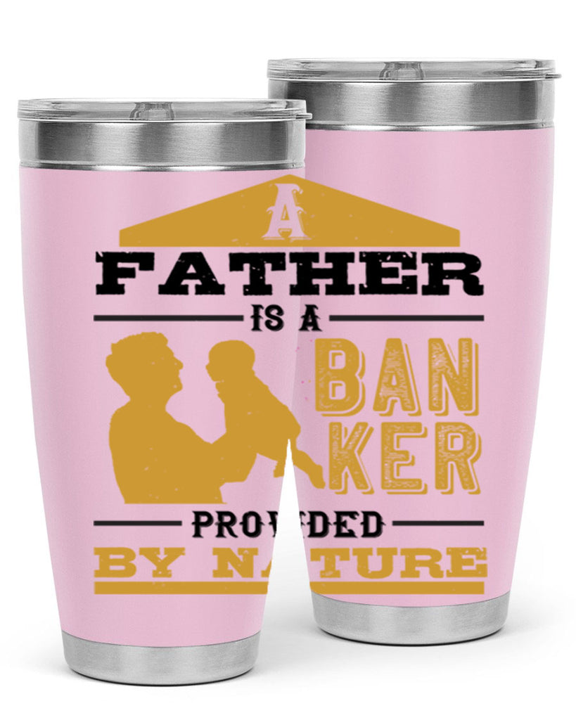 a father is a banker provided by nature 272#- fathers day- Tumbler