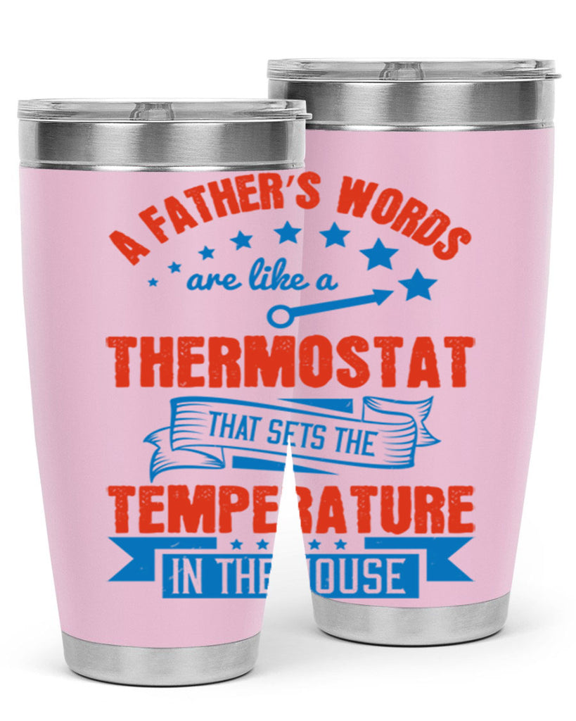 a father’s words are like a thermostat that sets the temperature in the house 233#- fathers day- Tumbler