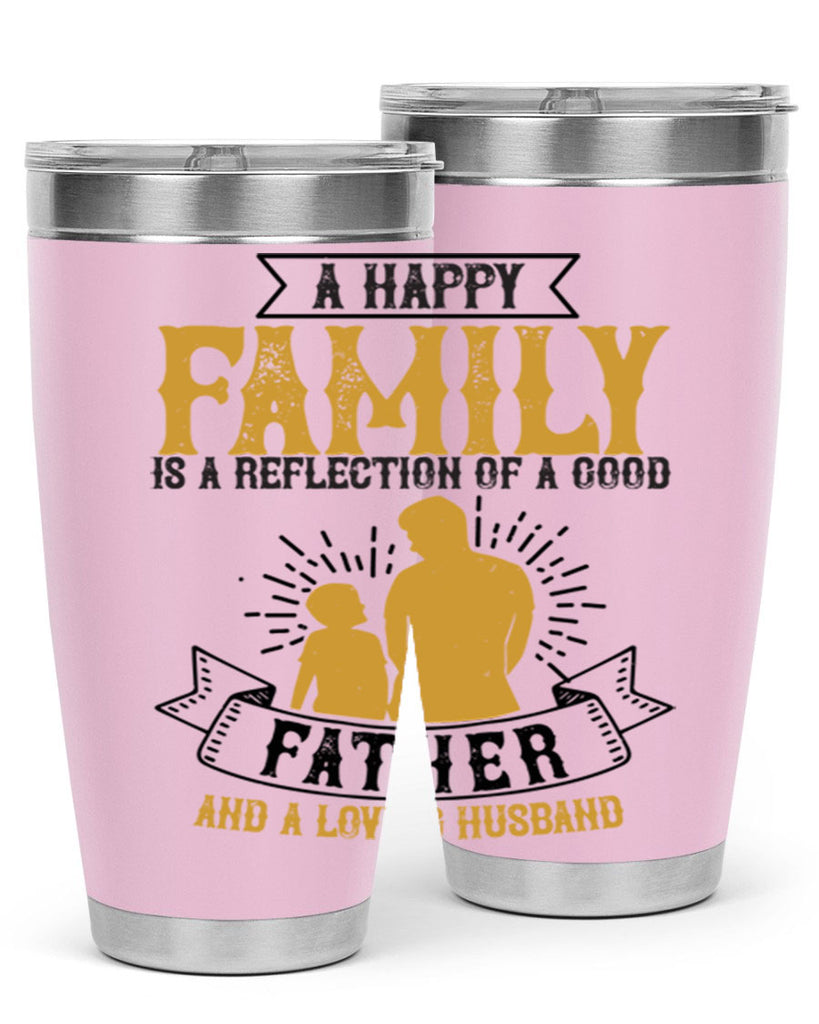 a happy family is a reflection of a good father and a loving husband 200#- fathers day- Tumbler