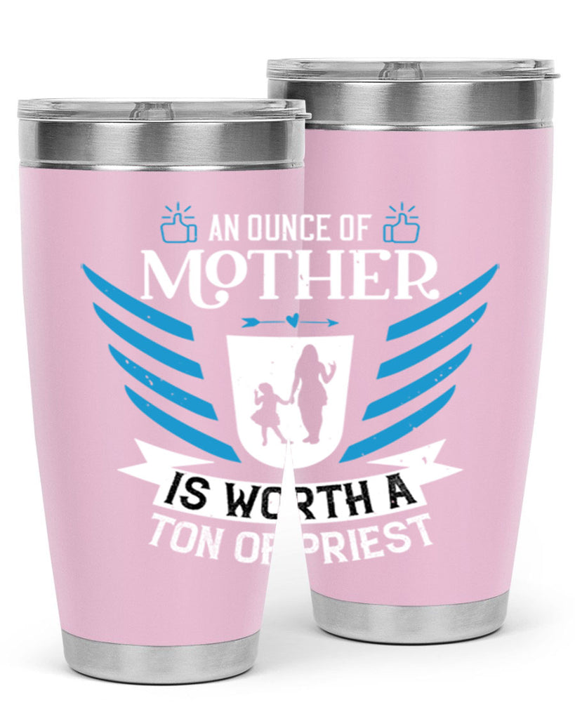 an ounce of mother is 92#- mothers day- Tumbler