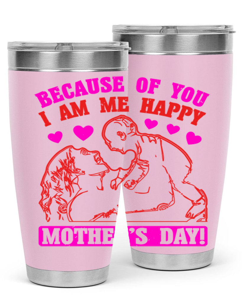 because of you i am me 89#- mothers day- Tumbler