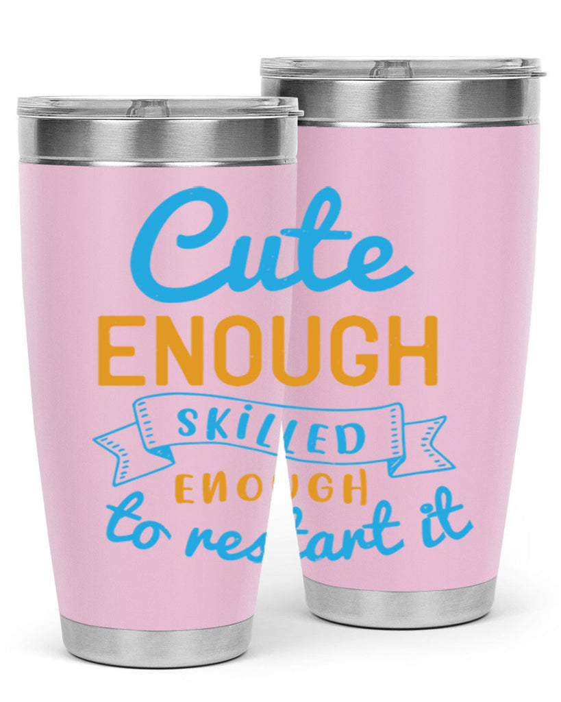 cute enough skilled enough to restart it Style 3#- medical- tumbler