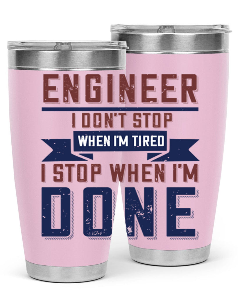 engineer i dont stop when im tired i stop when im done Style 65#- engineer- tumbler