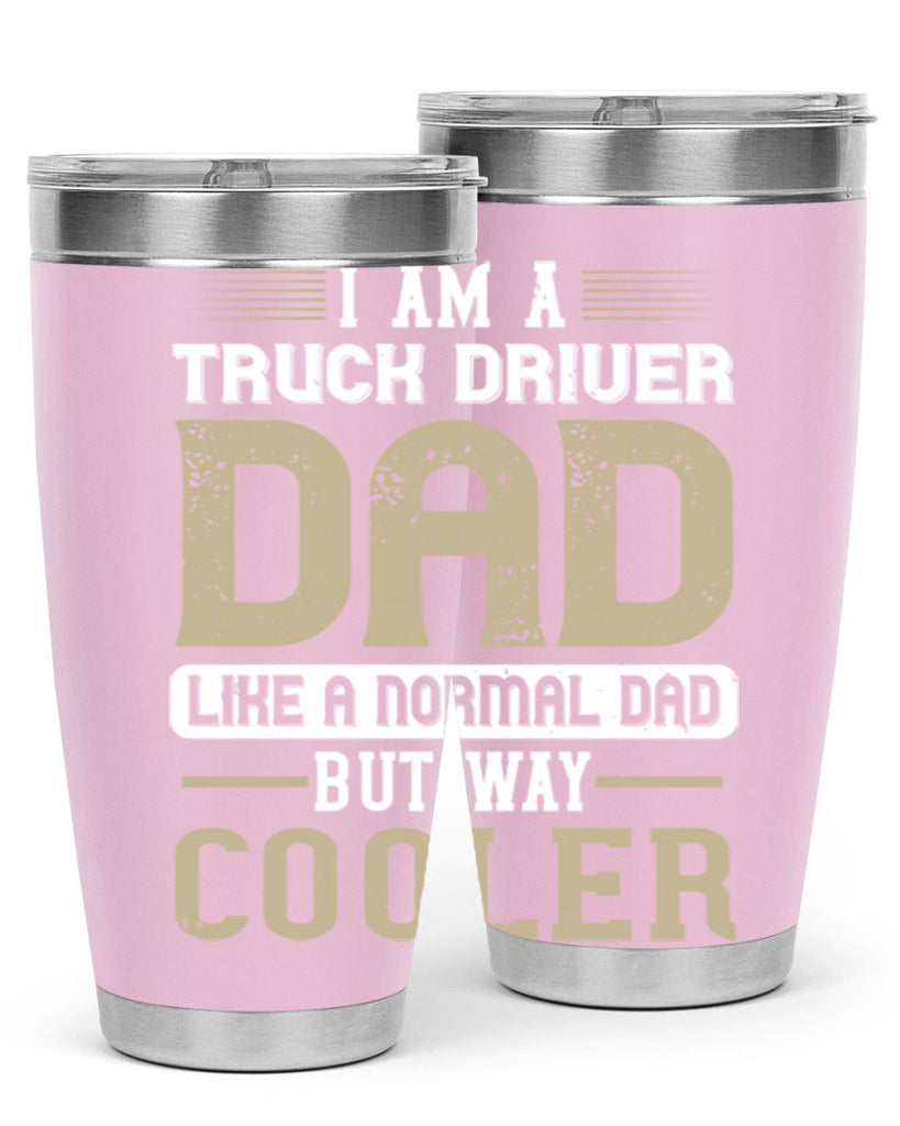 i am a truck driver dad like a normal dad but way cooler Style 48#- truck driver- tumbler