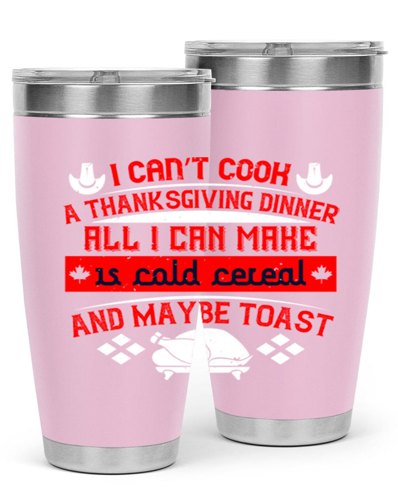 i can’t cook a thanksgiving dinner all i can make is cold cereal and maybe toast 31#- thanksgiving- Tumbler