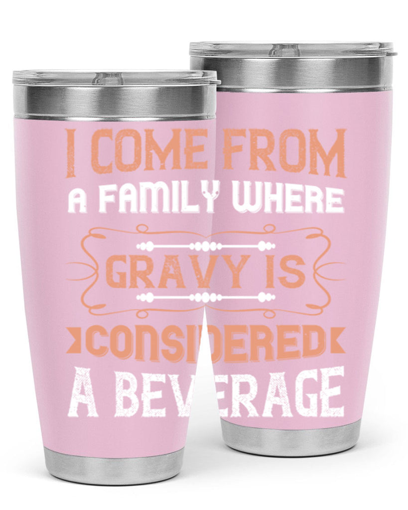i come from a family where gravy is considered a beverage 30#- thanksgiving- Tumbler
