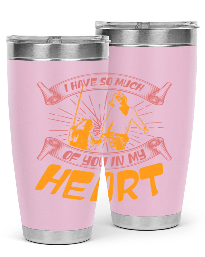 i have so much of you in my hart 64#- mothers day- Tumbler