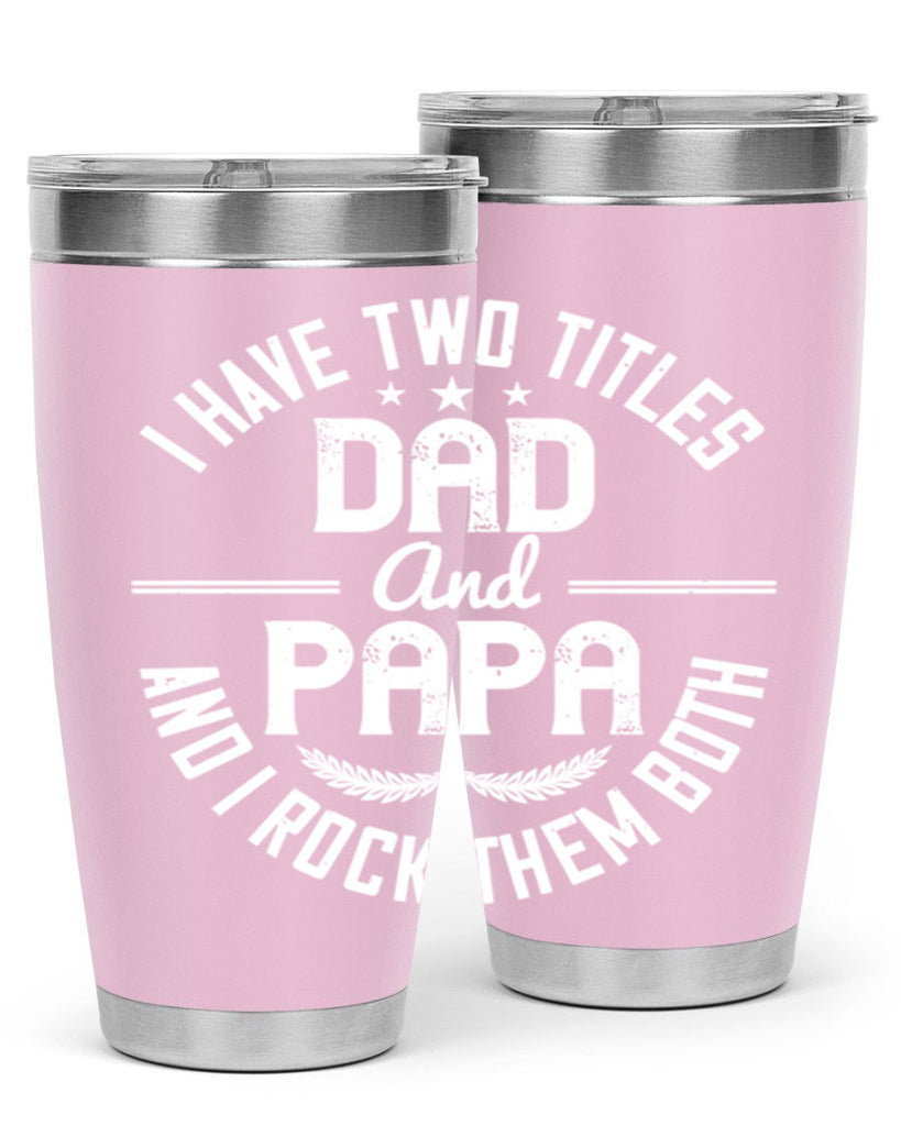 i have two titles dad and papa i rock them both 243#- fathers day- Tumbler