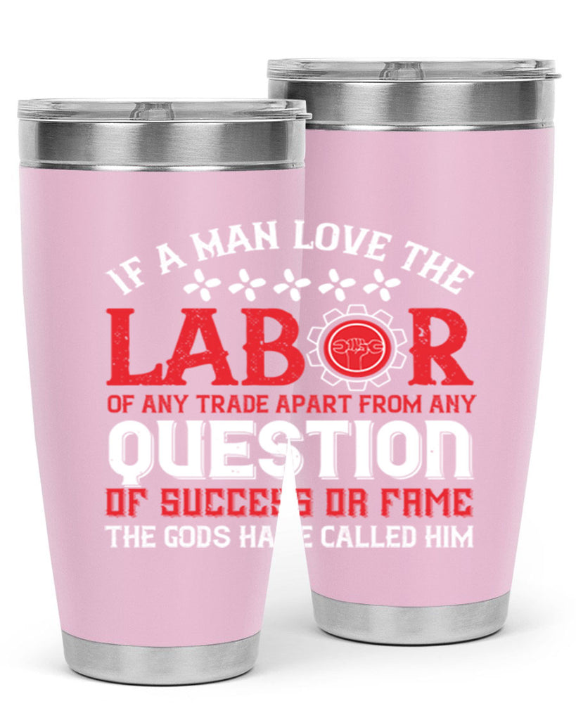 if a man love the labor of any trade apart from any question of success 36#- labor day- Tumbler